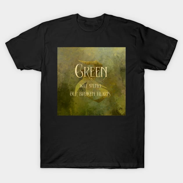 GREEN will heal our broken hearts. Shadowhunter Children's Rhyme T-Shirt by literarylifestylecompany